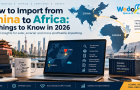 How to Import from China to Africa: 8 Things to Know in 2026 2 How to Import from China to Africa: 8 Things to Know in 2026 2